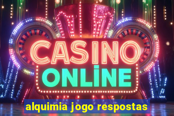 alquimia jogo respostas