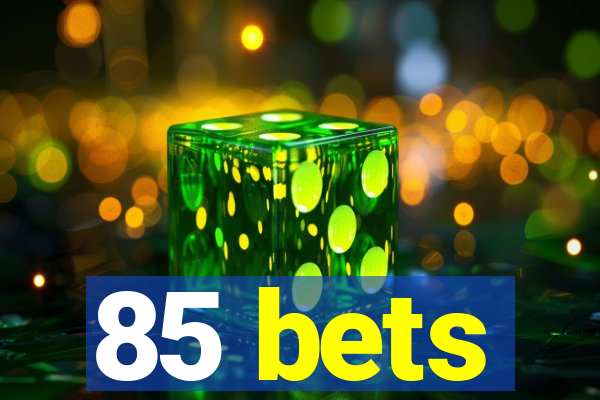 85 bets