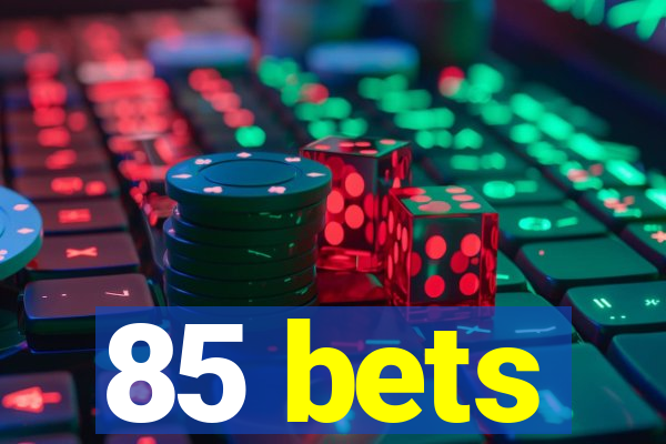 85 bets