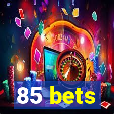 85 bets