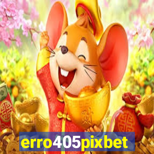erro405pixbet