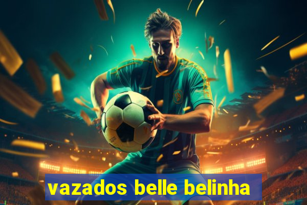 vazados belle belinha