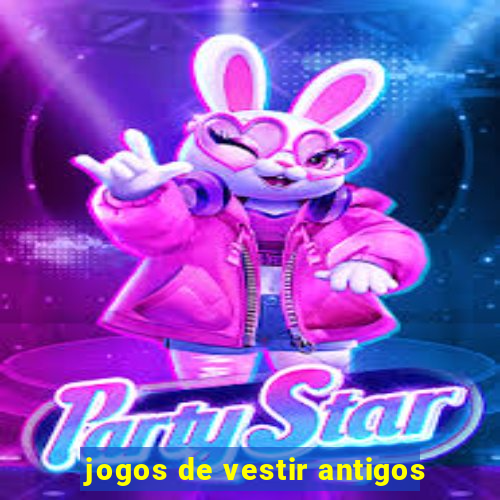 jogos de vestir antigos