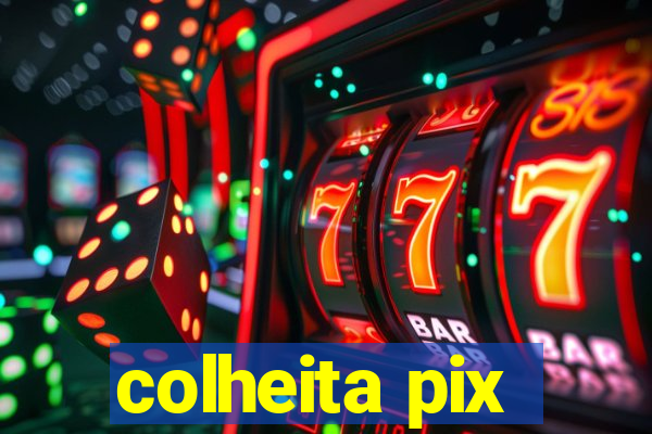 colheita pix