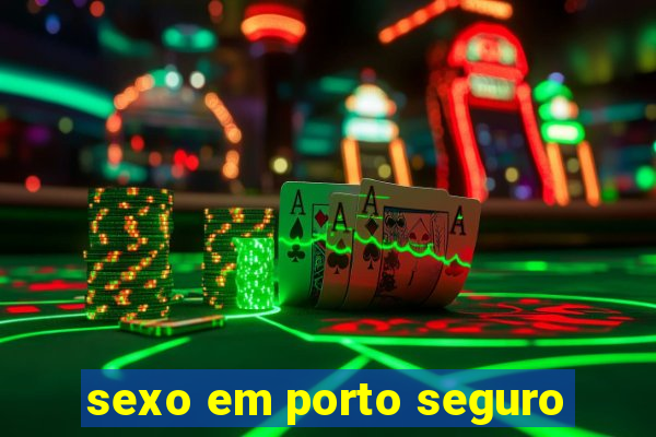 sexo em porto seguro