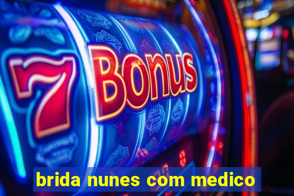 brida nunes com medico