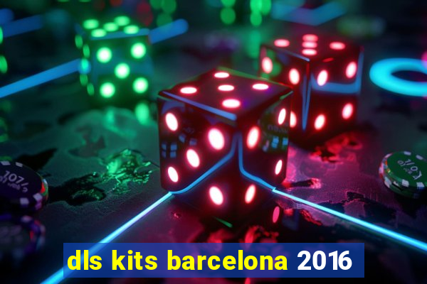 dls kits barcelona 2016