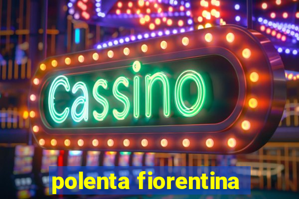 polenta fiorentina