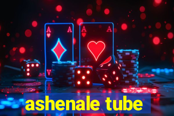 ashenale tube