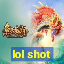 lol shot