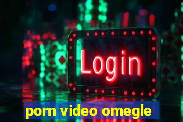 porn video omegle