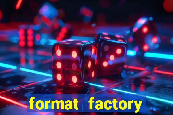 format factory windows 7