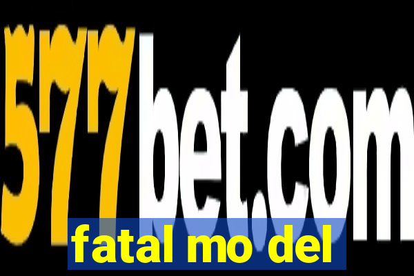 fatal mo del