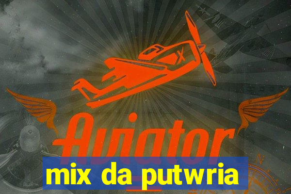 mix da putwria