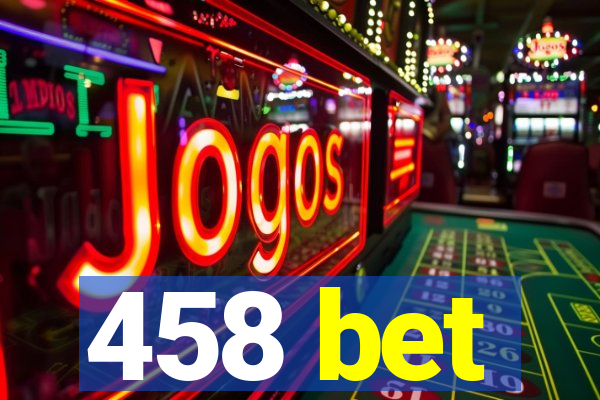 458 bet