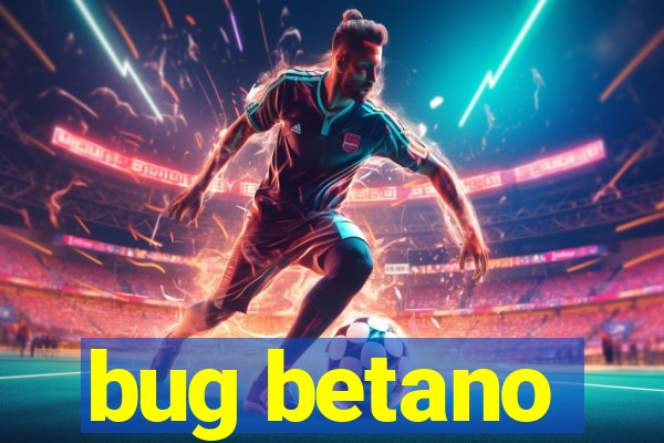 bug betano