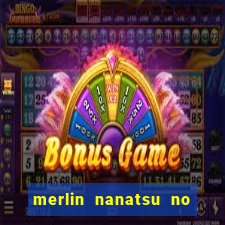 merlin nanatsu no taizai morre