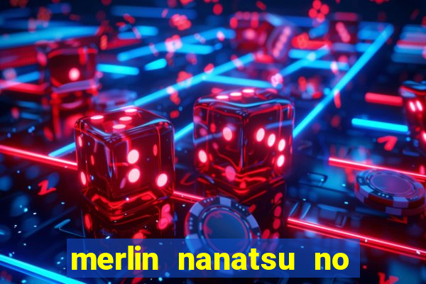 merlin nanatsu no taizai morre