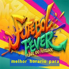 melhor horario para jogar bet7k