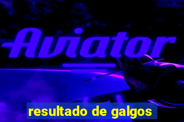 resultado de galgos