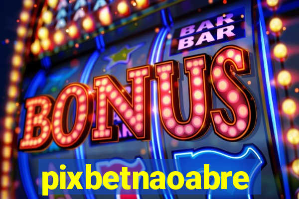 pixbetnaoabre