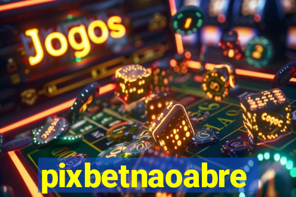 pixbetnaoabre