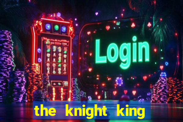 the knight king who returned with a god slime