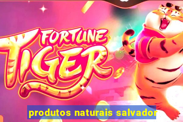produtos naturais salvador