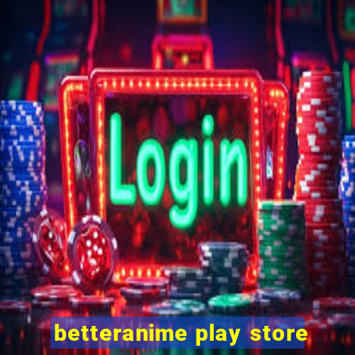 betteranime play store