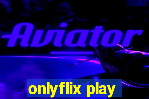 onlyflix play