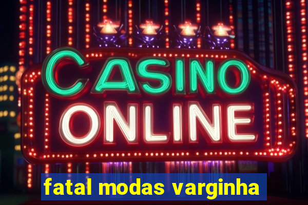 fatal modas varginha
