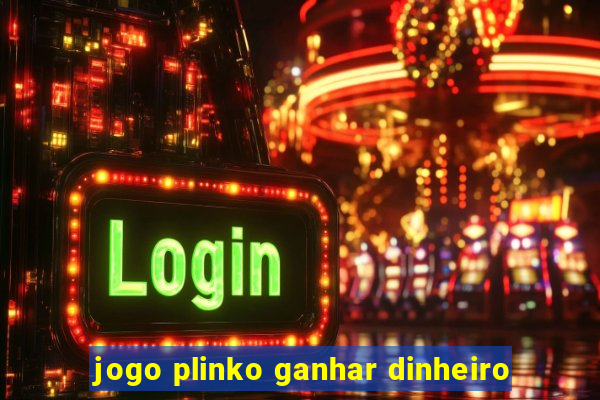 jogo plinko ganhar dinheiro