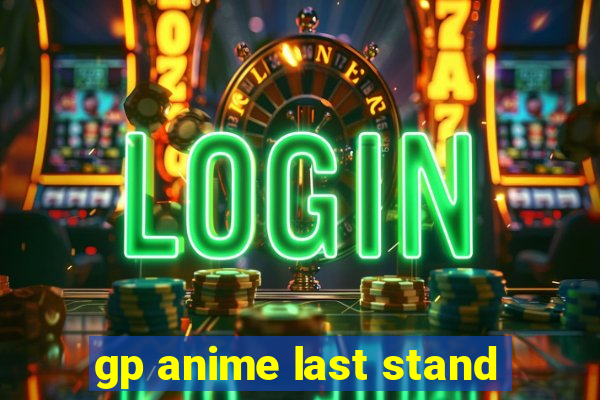 gp anime last stand