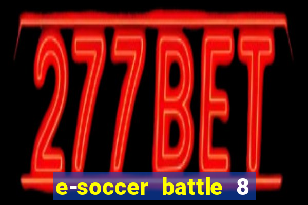 e-soccer battle 8 minutos tabela
