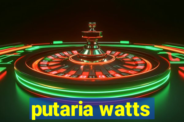 putaria watts