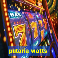 putaria watts