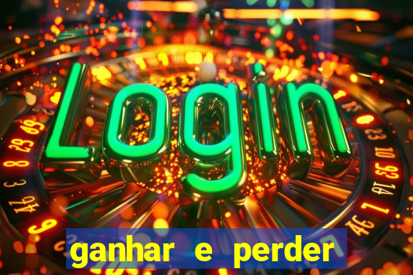 ganhar e perder faz parte do jogo frases