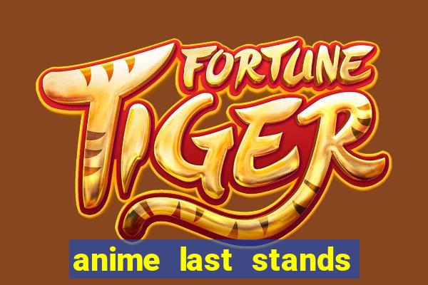 anime last stands tier list