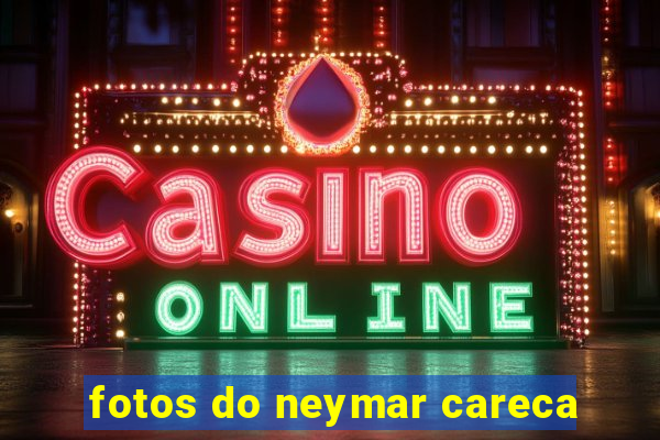fotos do neymar careca