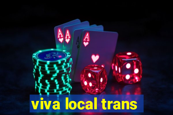 viva local trans