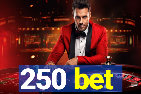 250 bet