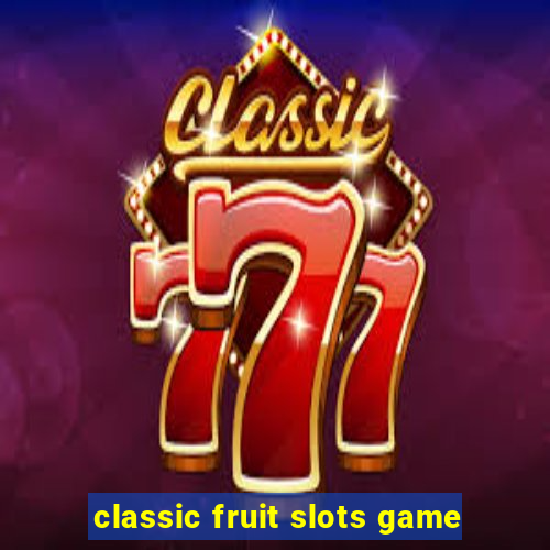 classic fruit slots game