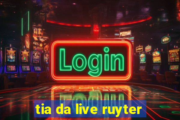 tia da live ruyter
