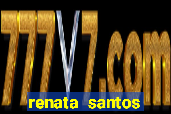renata santos youtuber pelada