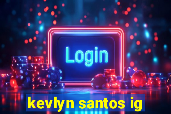 kevlyn santos ig