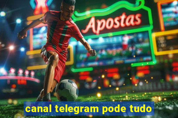 canal telegram pode tudo