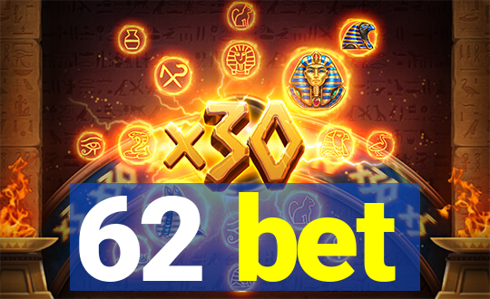 62 bet