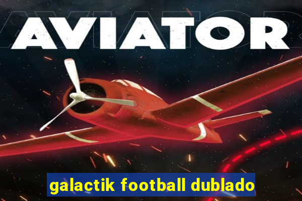 galactik football dublado