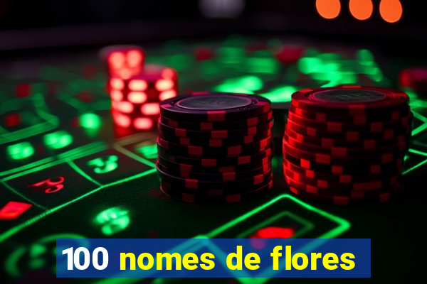 100 nomes de flores