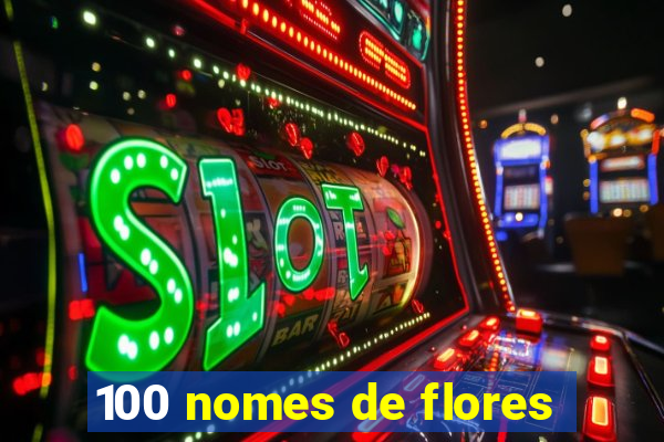 100 nomes de flores